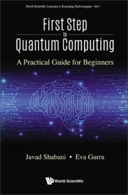 Book cover of: First Step To Quantum Computing: A Practical Guide For Beginners. By: ELOISE