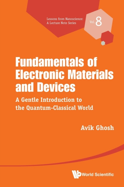 Book cover of: Fundamentals Of Electronic Materials And Devices: A Gentle Introduction To The Quantum-classical World. By: Avik Ghosh
