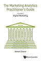 Book cover of: Marketing Analytics Practitioner's Guide, The - Volume 3: Digital Marketing. By: Ashok Charan