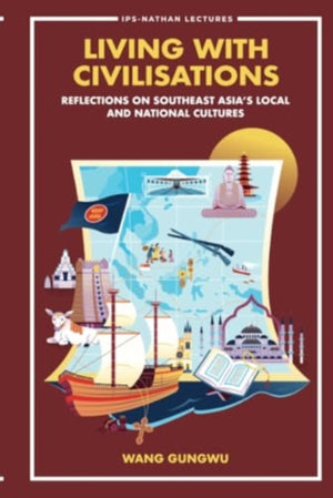 Living With Civilisations: Reflections On Southeast Asia's Local And National Cultures