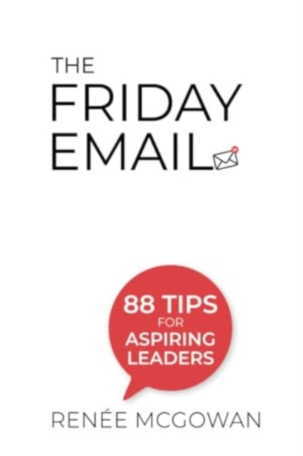 Book cover of: Friday Email, The: 88 Tips For Aspiring Leaders. By: Renée McGowan
