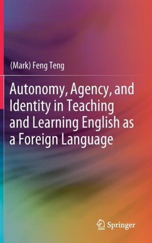 Autonomy, Agency, and Identity in Teaching and Learning English as a Foreign Language