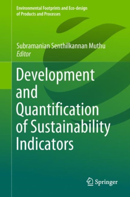 Book cover of: Development and Quantification of Sustainability Indicators. By: Subramanian Senthilkannan Muthu