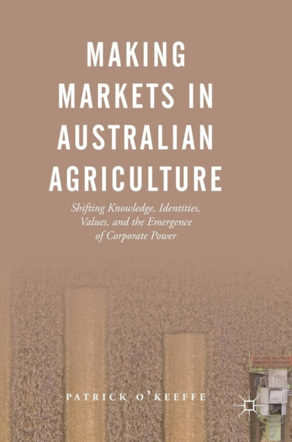 Book cover of: Making Markets in Australian Agriculture. By: Patrick O'Keeffe