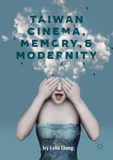 Book cover of: Taiwan Cinema, Memory, and Modernity. By: Ivy I-chu Chang