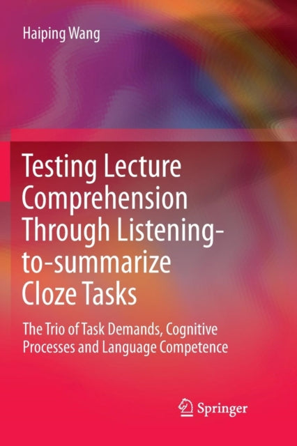 Book cover of: Testing Lecture Comprehension Through Listening-to-summarize Cloze Tasks. By: Haiping Wang