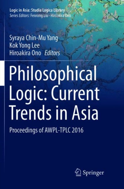 Book cover of: Philosophical Logic: Current Trends in Asia. By: Syraya Chin-Mu Yang