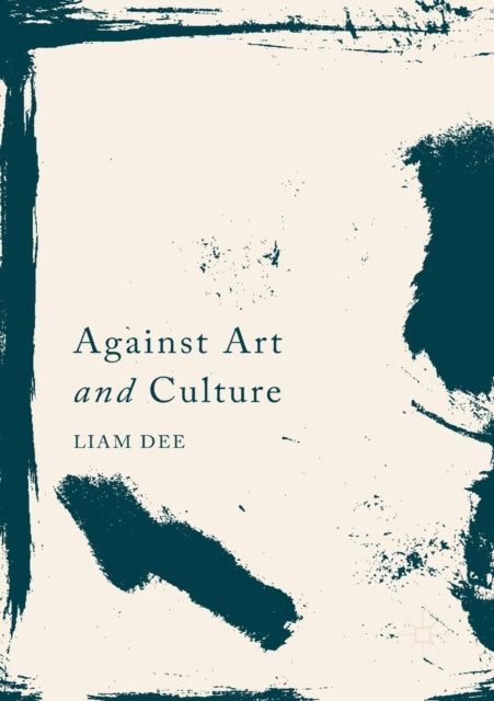 Book cover of: Against Art and Culture. By: Liam Dee