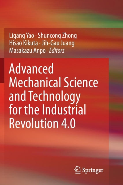 Book cover of: Advanced Mechanical Science and Technology for the Industrial Revolution 4.0. By: Ligang Yao