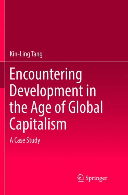 Book cover of: Encountering Development in the Age of Global Capitalism. By: Kin-Ling Tang