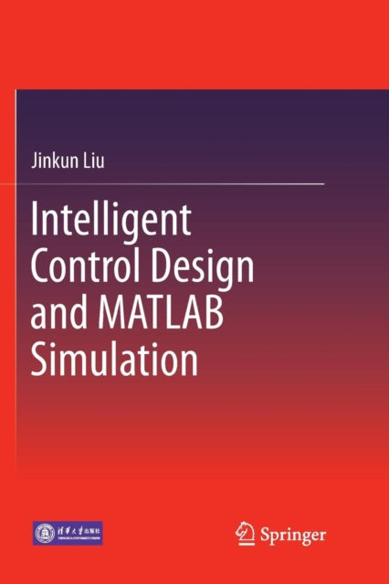 Book cover of: Intelligent Control Design and MATLAB Simulation. By: Jinkun Liu