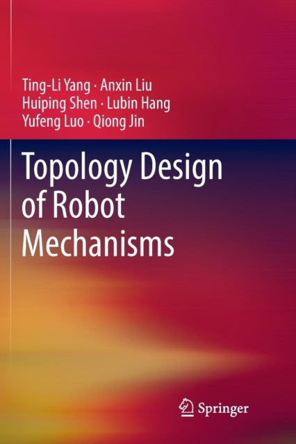 Book cover of: Topology Design of Robot Mechanisms. By: Ting-Li Yang