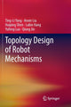Book cover of: Topology Design of Robot Mechanisms. By: Ting-Li Yang