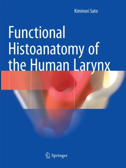 Book cover of: Functional Histoanatomy of the Human Larynx. By: Kiminori Sato