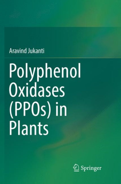Book cover of: Polyphenol Oxidases (PPOs) in Plants. By: Aravind Jukanti