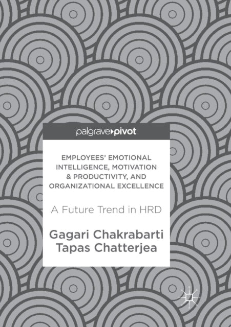 Book cover of: Employees' Emotional Intelligence, Motivation & Productivity, and Organizational Excellence. By: Gagari Chakrabarti