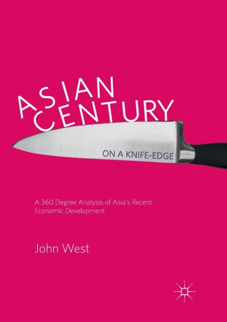 Book cover of: Asian Century… on a Knife-edge. By: West, John