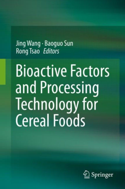 Book cover of: Bioactive Factors and Processing Technology for Cereal Foods. By: Jing Wang
