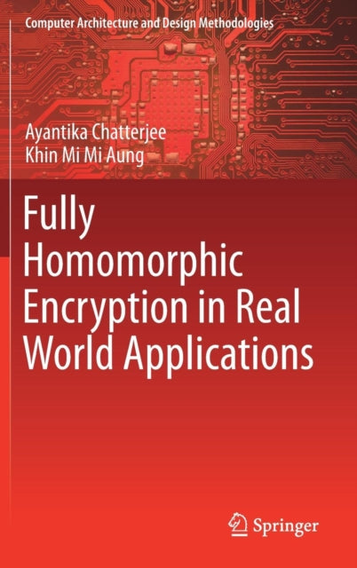 Book cover of: Fully Homomorphic Encryption in Real World Applications. By: Ayantika Chatterjee
