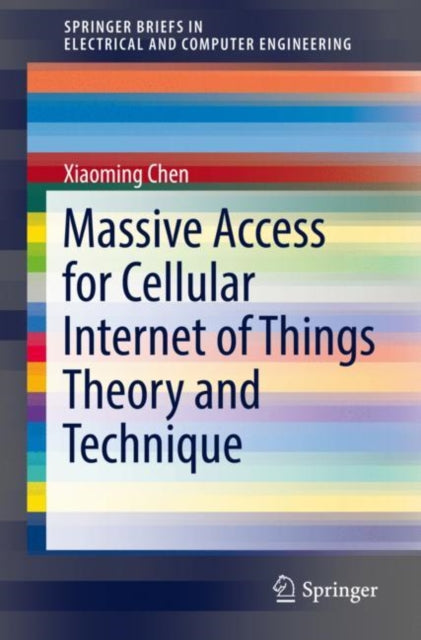 Book cover of: Massive Access for Cellular Internet of Things Theory and Technique. By: Xiaoming Chen