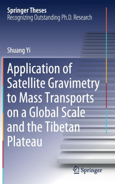 Book cover of: Application of Satellite Gravimetry to Mass Transports on a Global Scale and the Tibetan Plateau. By: Shuang Yi
