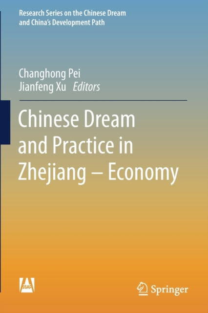 Book cover of: Chinese Dream and Practice in Zhejiang – Economy. By: Changhong Pei