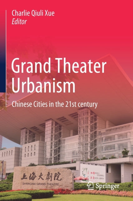 Book cover of: Grand Theater Urbanism. By: Charlie Qiuli Xue