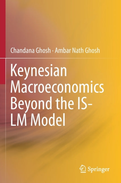 Book cover of: Keynesian Macroeconomics Beyond the IS-LM Model. By: Chandana Ghosh