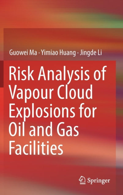 Book cover of: Risk Analysis of Vapour Cloud Explosions for Oil and Gas Facilities. By: Guowei Ma