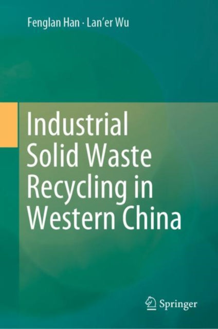 Book cover of: Industrial Solid Waste Recycling in Western China. By: Fenglan Han