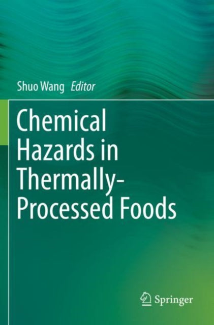 Book cover of: Chemical Hazards in Thermally-Processed Foods. By: Shuo Wang