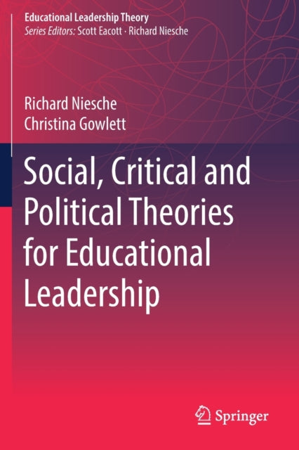 Book cover of: Social, Critical and Political Theories for Educational Leadership. By: Richard Niesche
