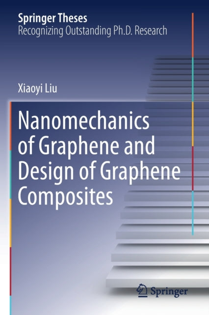 Book cover of: Nanomechanics of Graphene and Design of Graphene Composites. By: Xiaoyi Liu
