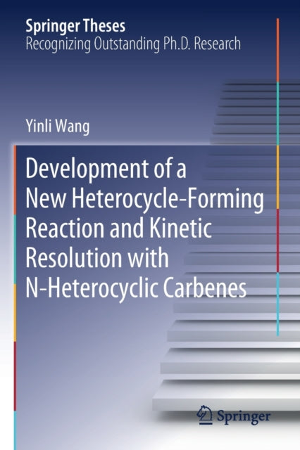 Book cover of: Development of a New Heterocycle-Forming Reaction and Kinetic Resolution with N-Heterocyclic Carbenes. By: Yinli Wang