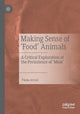 Book cover of: Making Sense of ‘Food’ Animals. By: Paula Arcari
