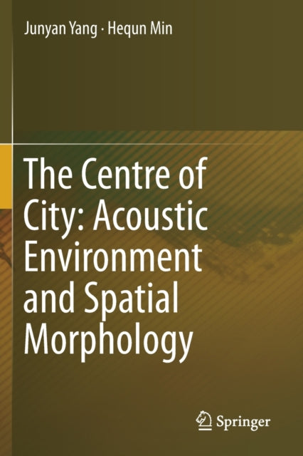Book cover of: Centre of City: Acoustic Environment and Spatial Morphology. By: Junyan Yang