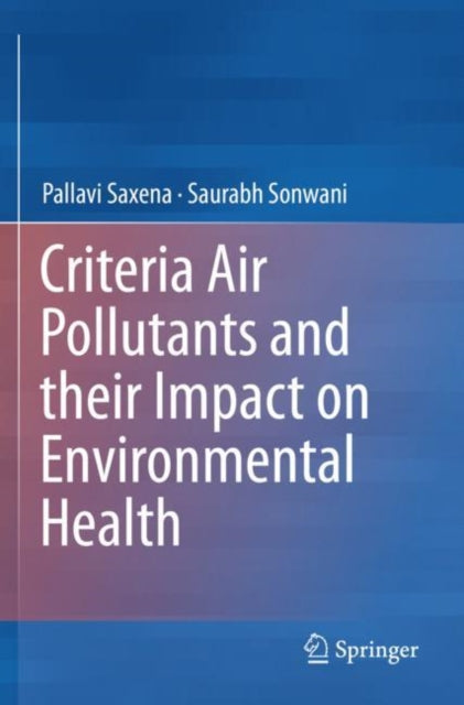 Book cover of: Criteria Air Pollutants and their Impact on Environmental Health. By: Pallavi Saxena