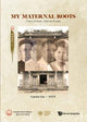Book cover of: My Maternal Roots: A Story Of Family, Faith And Freedom. By: Cyprian Lim