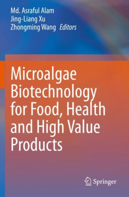 Book cover of: Microalgae Biotechnology for Food, Health and High Value Products. By: Asraful Alam