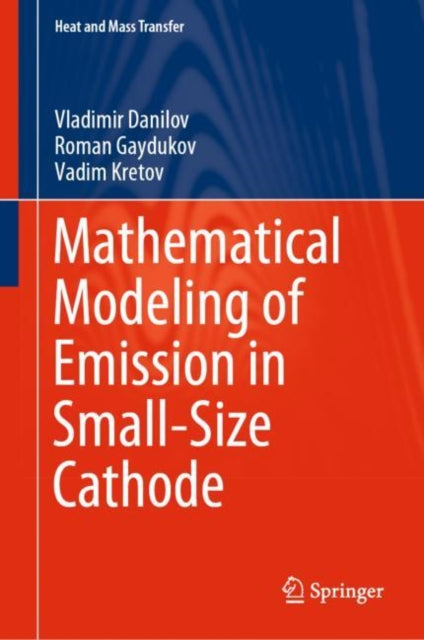 Book cover of: Mathematical Modeling of Emission in Small-Size Cathode. By: Vladimir Danilov