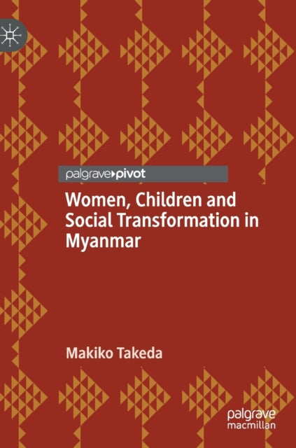 Book cover of: Women, Children and Social Transformation in Myanmar. By: Makiko Takeda