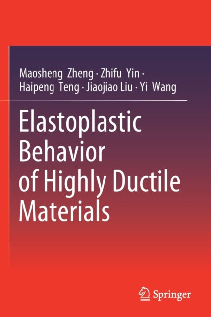 Book cover of: Elastoplastic Behavior of Highly Ductile Materials. By: Maosheng Zheng