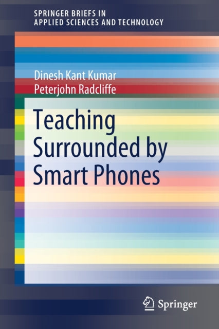 Book cover of: Teaching Surrounded by  Smart Phones. By: Dinesh Kant Kumar