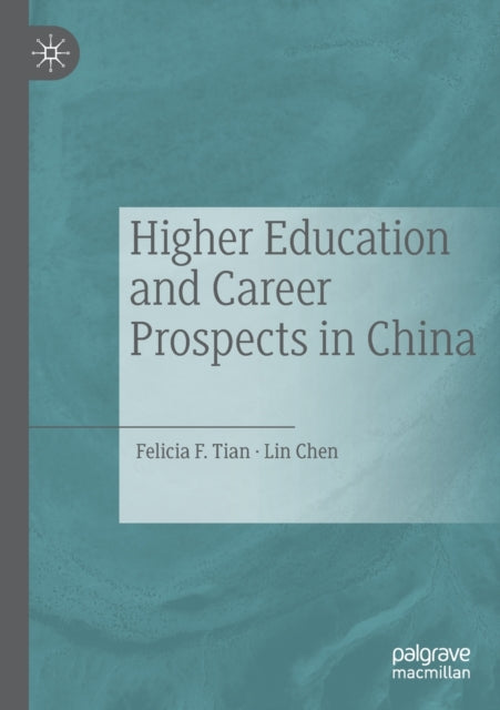 Book cover of: Higher Education and Career Prospects in China. By: Felicia F. Tian