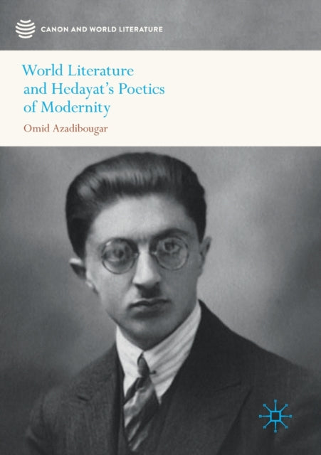 Book cover of: World Literature and Hedayat’s Poetics of Modernity. By: Omid Azadibougar