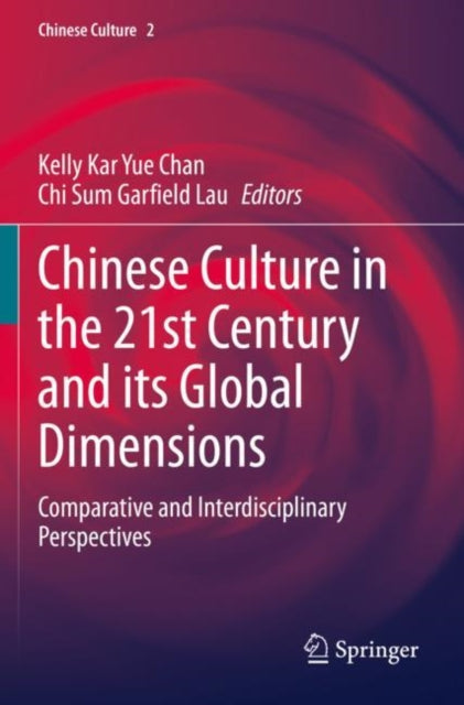 Book cover of: Chinese Culture in the 21st Century and its Global Dimensions. By: Kelly Kar Yue Chan