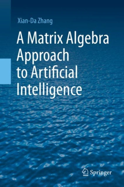 Book cover of: Matrix Algebra Approach to Artificial Intelligence. By: Xian-Da Zhang