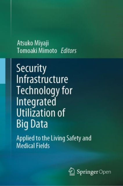 Book cover of: Security Infrastructure Technology for Integrated Utilization of Big Data. By: Atsuko Miyaji