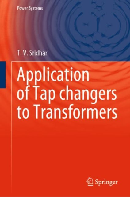 Book cover of: Application of Tap changers to Transformers. By: T. V. Sridhar