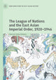Book cover of: League of Nations and the East Asian Imperial Order, 1920–1946. By: Harumi Goto-Shibata